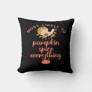 Most Like To Pumpkin Spice Everything Cushion