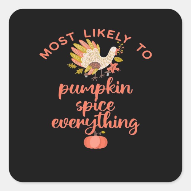 Most Like To Pumpkin Spice Everything Square Sticker (Front)