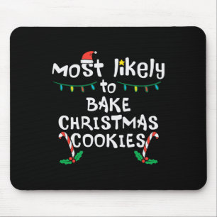 Most Likely Bake Christmas Cookie Xmas Family Matc Mouse Pad