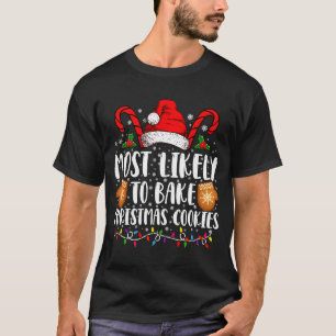 Most Likely Bake Christmas Cookie Xmas Family T-Shirt