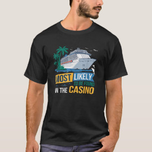 Most Likely Be Found In Casino Cruise Family Match T-Shirt