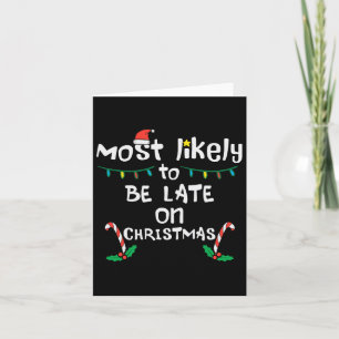 Most Likely Be Late On Christmas Funny Xmas Family Card
