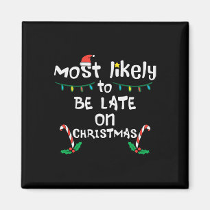 Most Likely Be Late On Christmas Funny Xmas Family Magnet