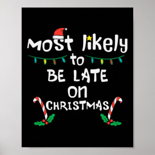 Most Likely Be Late On Christmas Funny Xmas Family Poster