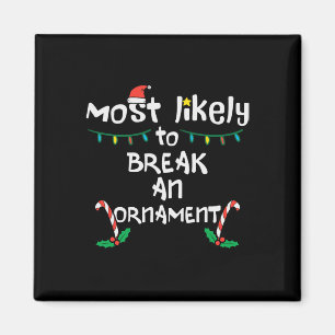 Most Likely Break An Ornament Christmas Xmas Famil Magnet