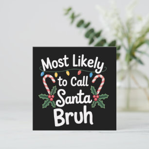 Most Likely Call Santa Bruh Xmas Family Xmas Holiday Card