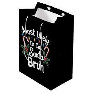 Most Likely Call Santa Bruh Xmas Family Xmas Medium Gift Bag