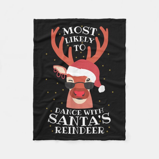 Most Likely Dance With Santa's Reindeer,christmas  Fleece Blanket (Front)