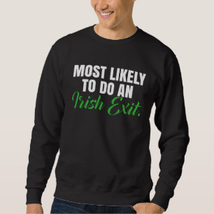 Most Likely Do An Irish Exit Saying Sweatshirt