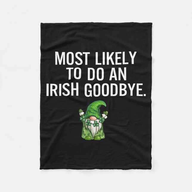 Most Likely Do Irish Goodbye Artwork Fleece Blanket (Front)