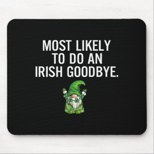 Most Likely Do Irish Goodbye Graphic Art Mouse Pad