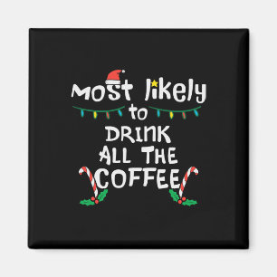 Most Likely Drink All Coffee Christmas Xmas Family Magnet