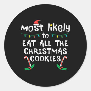 Most Likely Eat All Christmas Cookies Xmas Family Classic Round Sticker