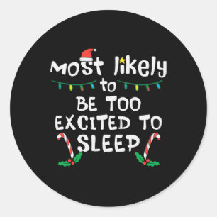 Most Likely Excited To Sleep Christmas Xmas Family Classic Round Sticker