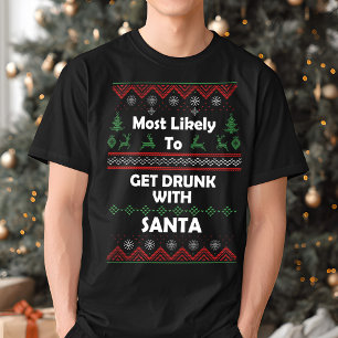 Most Likely Get Drunk With Santa Ugly Christmas  T-Shirt