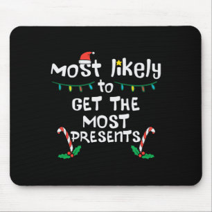 Most Likely Get Most Presents Christmas Xmas Famil Mouse Pad