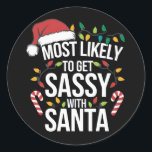 Most Likely Get Sassy With Santa Christmas Xmas  Classic Round Sticker<br><div class="desc">Most Likely Get Sassy With Santa Christmas Xmas Family Match</div>