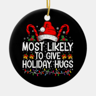 Most Likely Give Holiday Hugs Christmas Matching Ceramic Tree Decoration