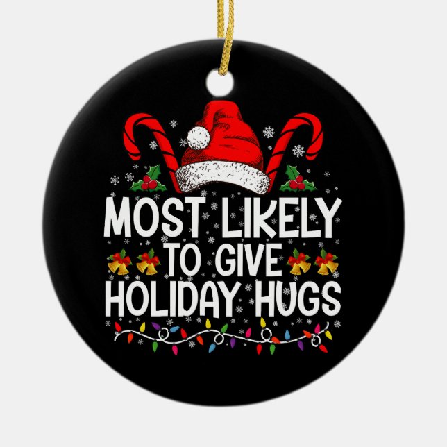 Most Likely Give Holiday Hugs Christmas Matching Ceramic Tree Decoration (Front)