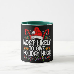 Most Likely Give Holiday Hugs Christmas Matching Mug