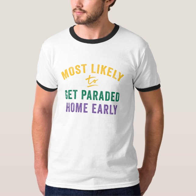 Most Likely Mardi Gras: Parade Me Home T-Shirt (Front)