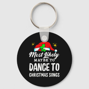 Most Likely Maybe To Dance To Christmas Songs Ugly Key Ring