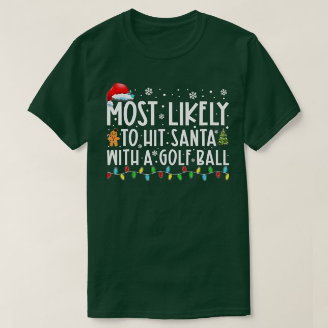 Most Likely o Hit Santa With A Golf Ball Christmas T-Shirt (Design Front)