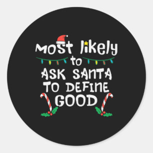 Most Likely Santa Define Good Christmas Xmas Famil Classic Round Sticker