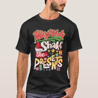 Most Likely Shake The Presents Merry Christmas T-Shirt