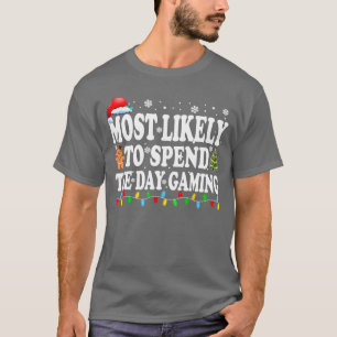 Most Likely Spendhe Day Gaming Gamer Funny Christm T-Shirt
