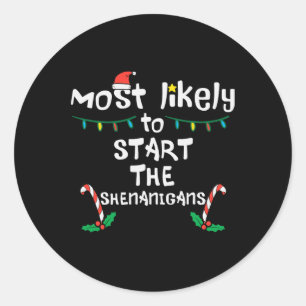 Most Likely Start Shenanigans Christmas Xmas Famil Classic Round Sticker