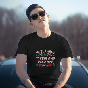Most Likely Taking and Pouring Shots Xmas T-Shirt