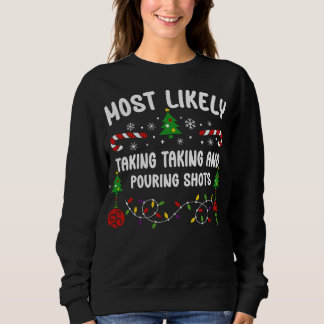 MOST LIKELY TAKING TAKING AND POURING SHOTS SWEATSHIRT