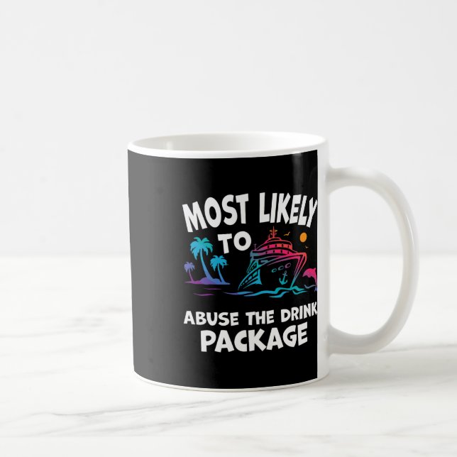 Most Likely To Abuse The Drink Package Funny Cruis Coffee Mug (Right)