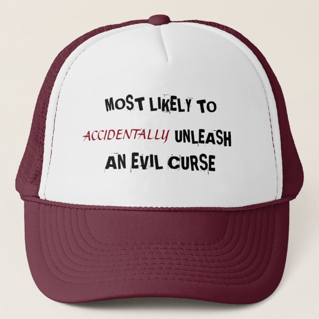 Most Likely to Accidentally Unleash an Evil Curse Trucker Hat (Front)