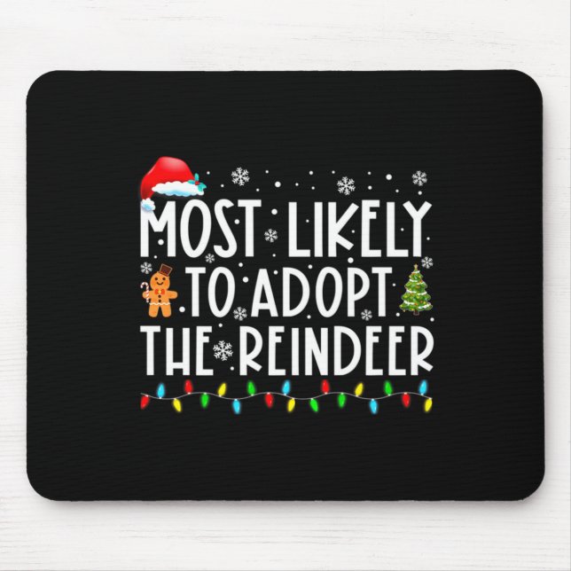 Most Likely To Adopt The Reindeer Funny Christmas  Mouse Pad (Front)