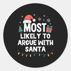 Most Likely To Argue With Santa Christmas Funny Xm Classic Round Sticker