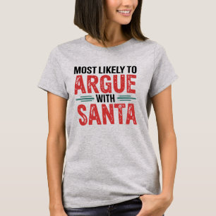 🎄Most Likely To Argue With Santa Funny Christmas T-Shirt