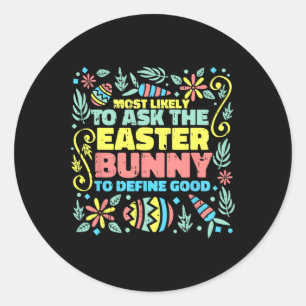 Most Likely To Ask Easter Bunny Funny Egg Hunting  Classic Round Sticker