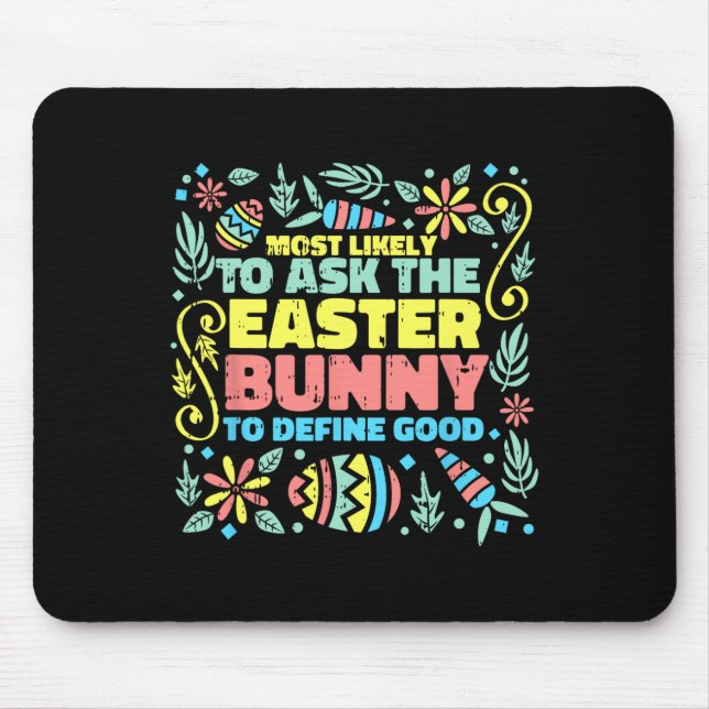 Most Likely To Ask Easter Bunny Funny Egg Hunting  Mouse Pad (Front)