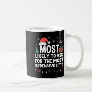Most Likely To Ask For Expensive Christmas Funny X Coffee Mug