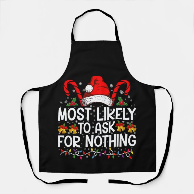 Most Likely To Ask For Nothing Christmas Matching Apron (Front)