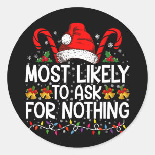 Most Likely To Ask For Nothing Christmas Matching Classic Round Sticker