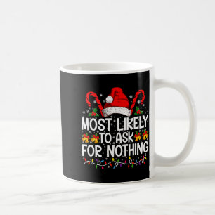 Most Likely To Ask For Nothing Christmas Matching Coffee Mug