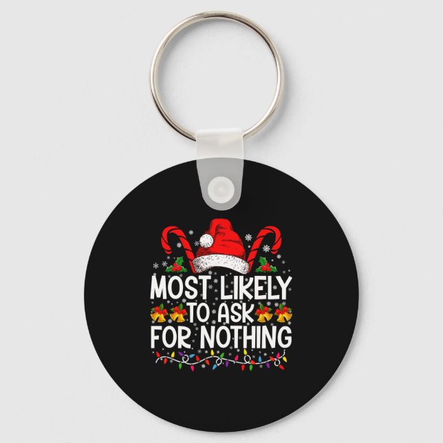 Most Likely To Ask For Nothing Christmas Matching  Key Ring (Front)