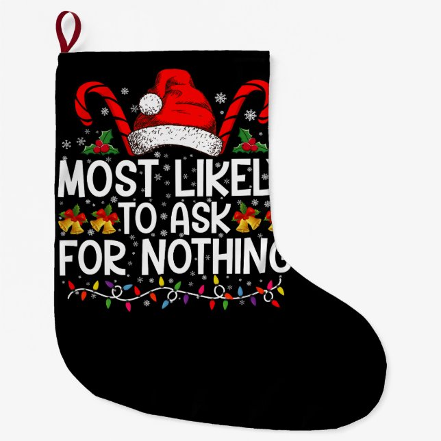Most Likely To Ask For Nothing Christmas Matching Large Christmas Stocking (Front)