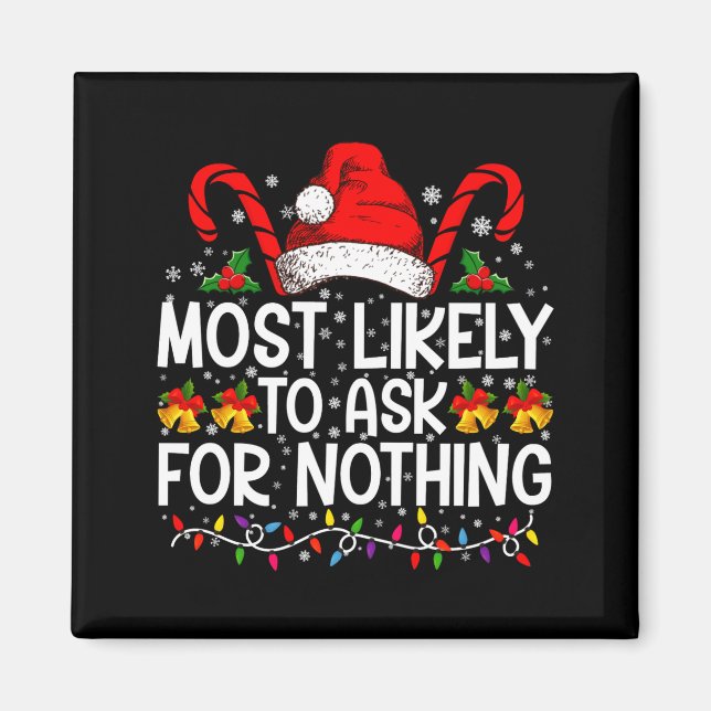 Most Likely To Ask For Nothing Christmas Matching  Magnet (Front)
