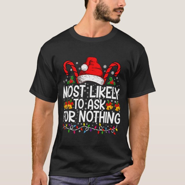 Most Likely To Ask For Nothing Christmas Matching  T-Shirt (Front)