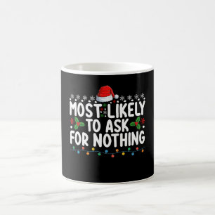 Most Likely To Ask For Nothing Santa Christmas Hol Coffee Mug