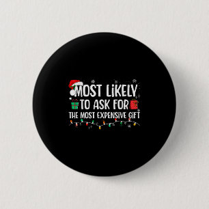 Most Likely To Ask For The Most Expensive Gift Chr 6 Cm Round Badge